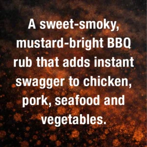 A sweet‑smoky, mustard‑bright BBQ rub that adds instant swagger to chicken, pork, seafood and vegetables.