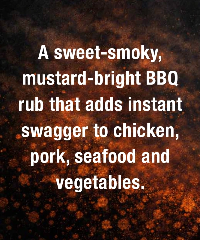 A sweet‑smoky, mustard‑bright BBQ rub that adds instant swagger to chicken, pork, seafood and vegetables.
