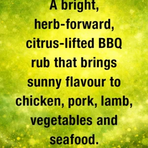 A bright, herb‑forward, citrus‑lifted BBQ rub that brings sunny flavour to chicken, pork, lamb, vegetables and seafood.