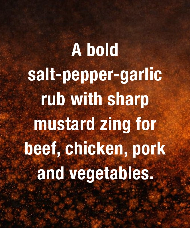 A punchy salt‑pepper‑garlic rub with mustard snap for beef, chicken, pork and vegetables.