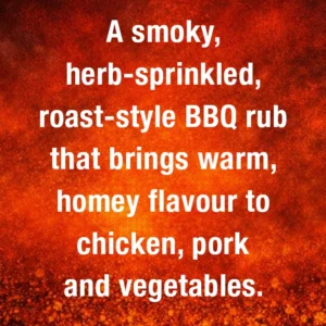 A smoky, herb‑sprinkled, roast‑style BBQ rub that brings warm, homey flavour to chicken, pork and vegetables.